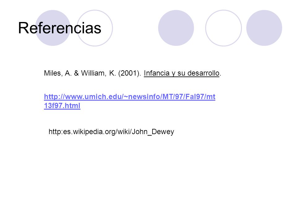 Referencias Miles, A. & William, K. (2001). Infancia y su desarrollo.