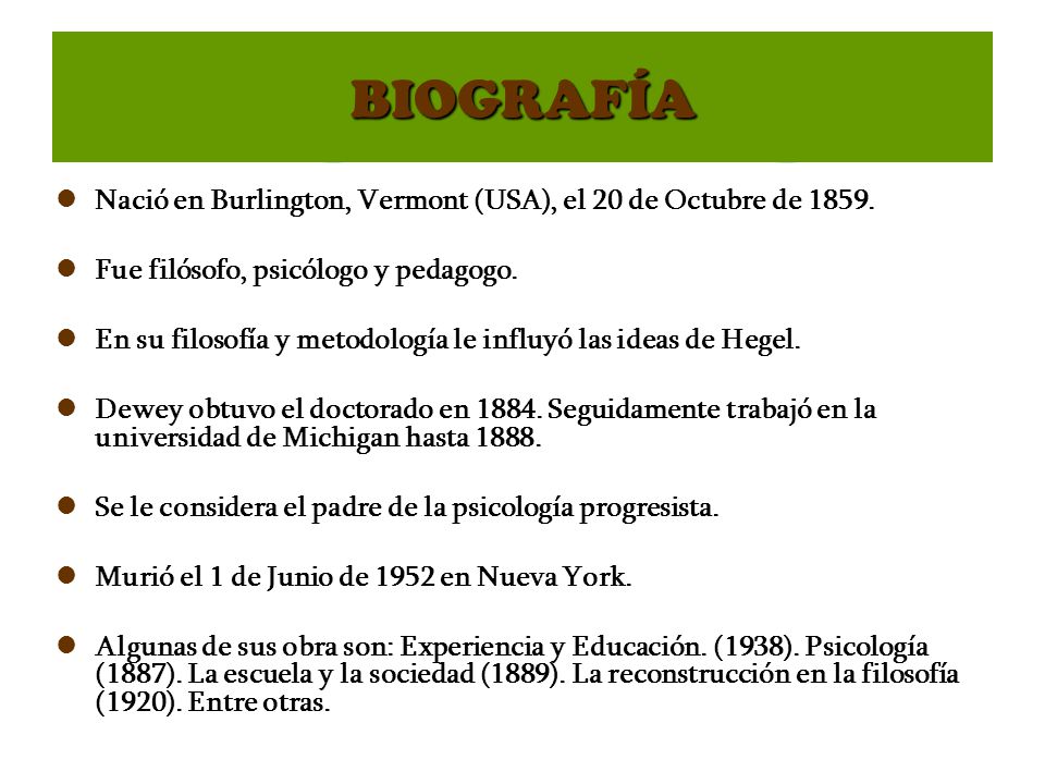 BIOGRAFÍA Nació en Burlington, Vermont (USA), el 20 de Octubre de Fue filósofo, psicólogo y pedagogo.