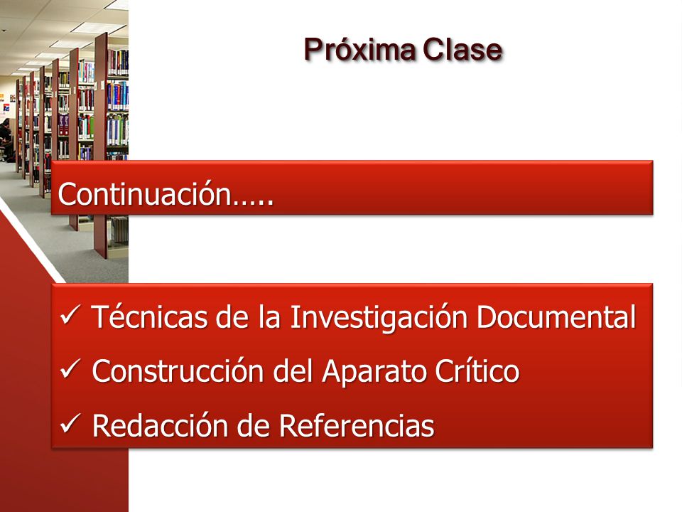 Próxima Clase Continuación….. Técnicas de la Investigación Documental. Construcción del Aparato Crítico.