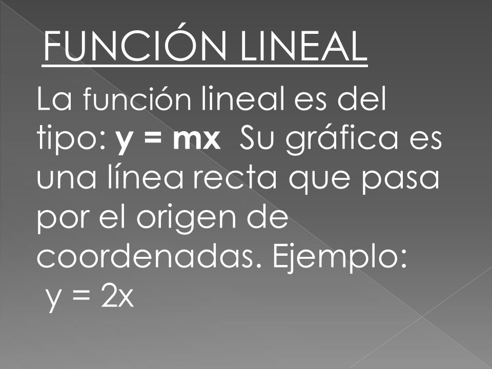 FUNCIÓN LINEAL La función lineal es del tipo: y = mx Su gráfica es una línea recta que pasa por el origen de coordenadas. Ejemplo: