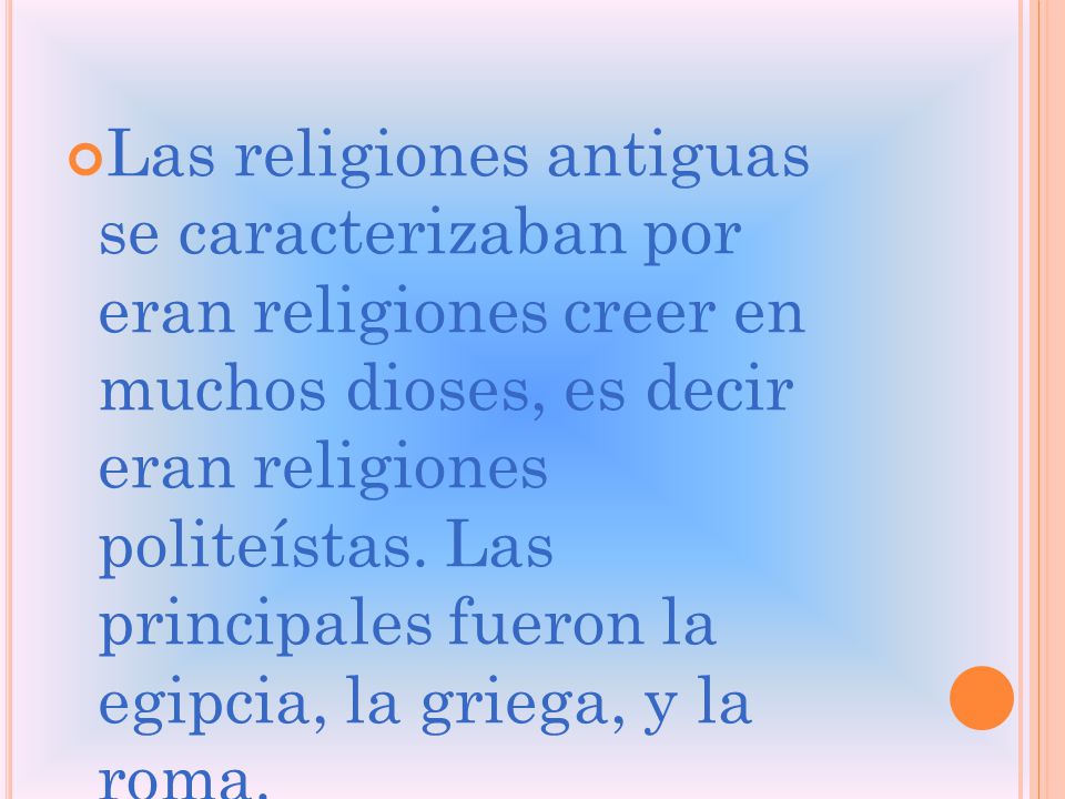 Las religiones antiguas se caracterizaban por eran religiones creer en muchos dioses, es decir eran religiones politeístas.