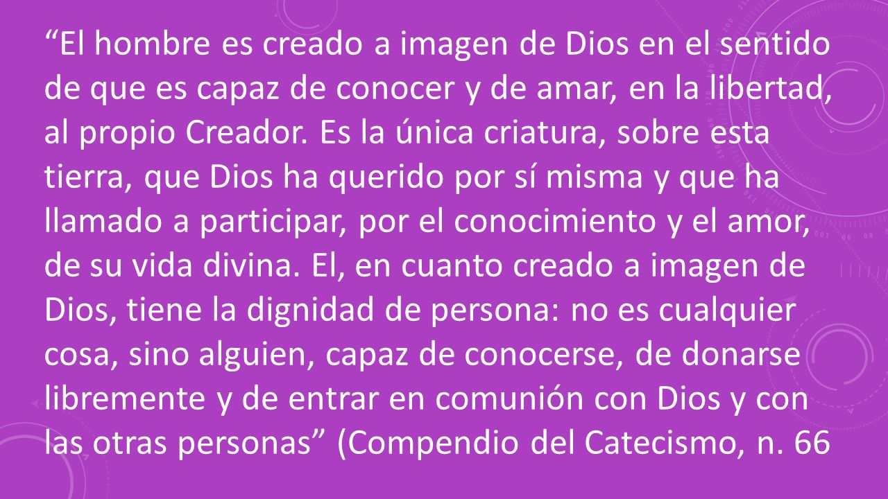 El hombre es creado a imagen de Dios en el sentido de que es capaz de conocer y de amar, en la libertad, al propio Creador.