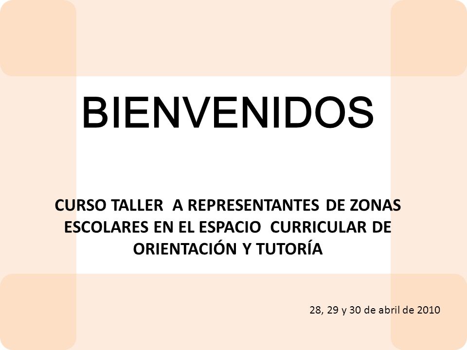 BIENVENIDOS CURSO TALLER A REPRESENTANTES DE ZONAS ESCOLARES EN EL ESPACIO CURRICULAR DE ORIENTACIÓN Y TUTORÍA.