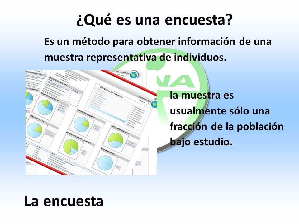 ¿Qué es una encuesta Es un método para obtener información de una muestra representativa de individuos.