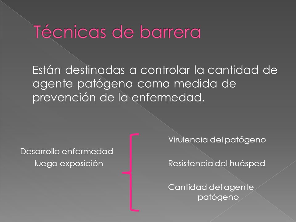 Técnicas de barrera Están destinadas a controlar la cantidad de agente patógeno como medida de prevención de la enfermedad.
