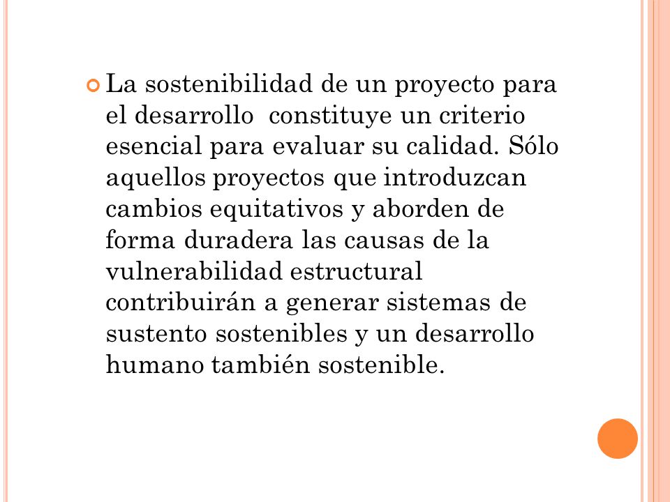 La sostenibilidad de un proyecto para el desarrollo constituye un criterio esencial para evaluar su calidad.