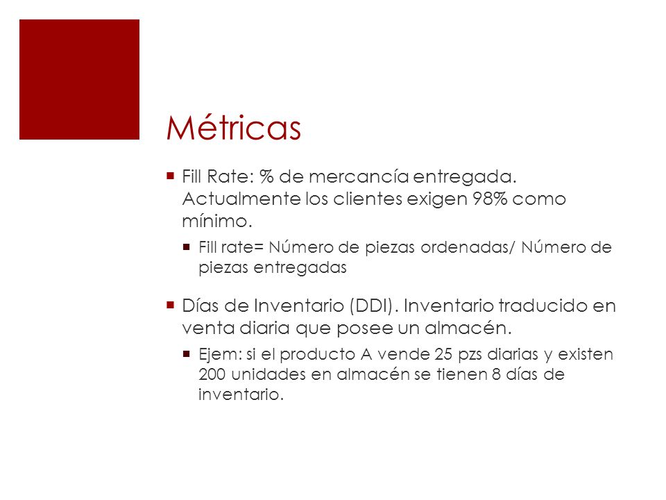 Métricas Fill Rate: % de mercancía entregada. Actualmente los clientes exigen 98% como mínimo.