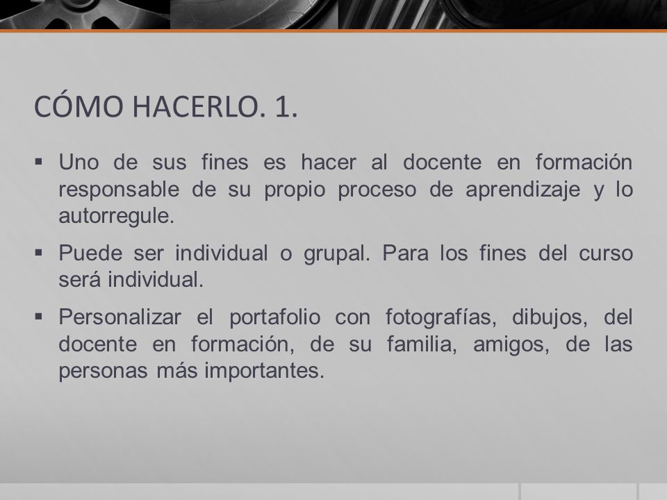 CÓMO HACERLO. 1. Uno de sus fines es hacer al docente en formación responsable de su propio proceso de aprendizaje y lo autorregule.