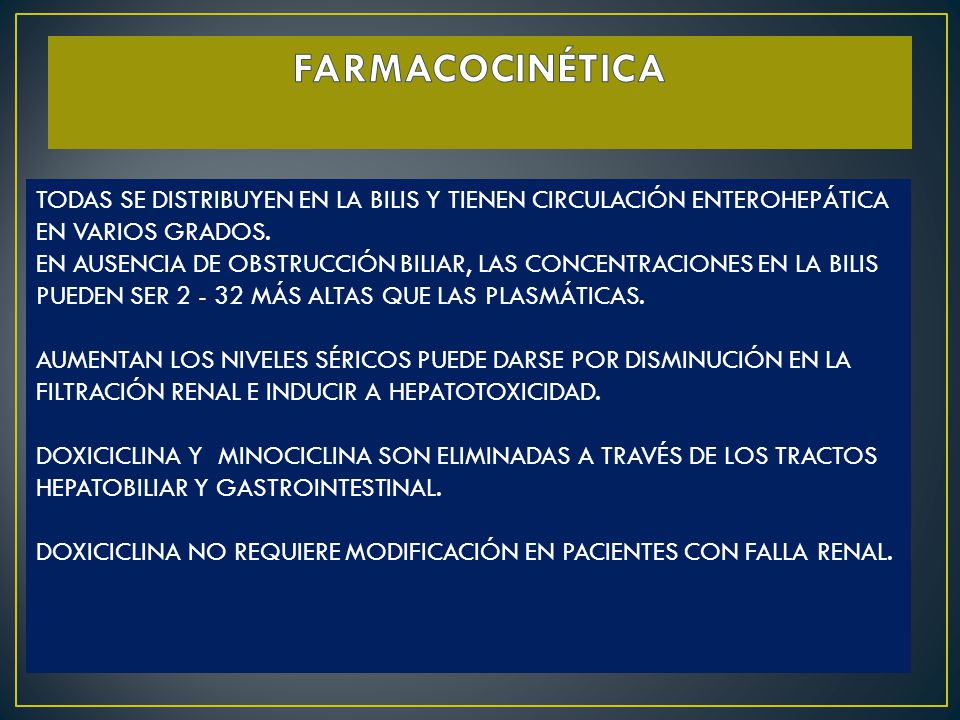 FARMACOCINÉTICA TODAS SE DISTRIBUYEN EN LA BILIS Y TIENEN CIRCULACIÓN ENTEROHEPÁTICA EN VARIOS GRADOS.