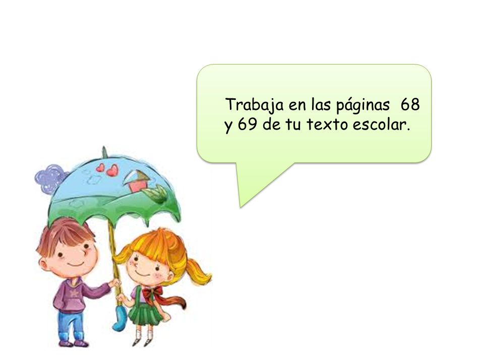 Trabaja en las páginas 68 y 69 de tu texto escolar.
