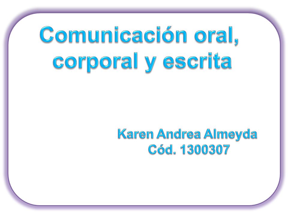 Comunicación oral, corporal y escrita