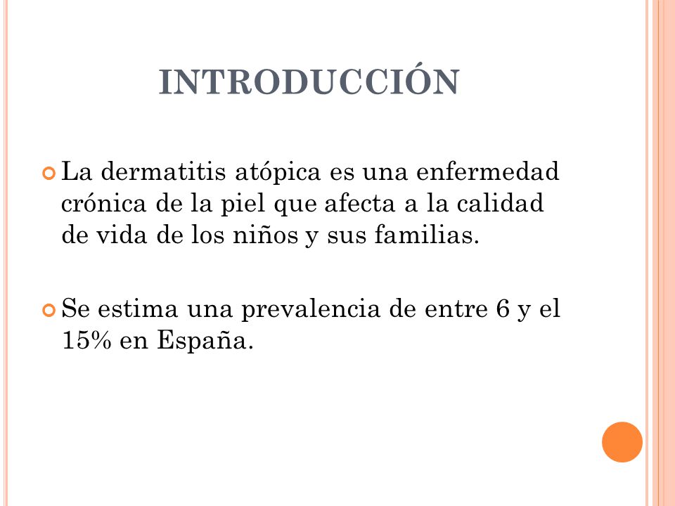 INTRODUCCIÓN La dermatitis atópica es una enfermedad crónica de la piel que afecta a la calidad de vida de los niños y sus familias.