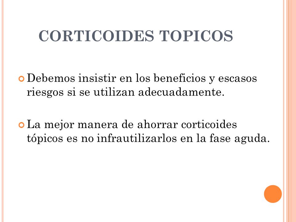 CORTICOIDES TOPICOS Debemos insistir en los beneficios y escasos riesgos si se utilizan adecuadamente.
