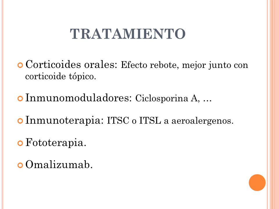 TRATAMIENTO Corticoides orales: Efecto rebote, mejor junto con corticoide tópico. Inmunomoduladores: Ciclosporina A, …