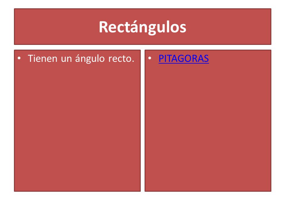 Rectángulos Tienen un ángulo recto. PITAGORAS