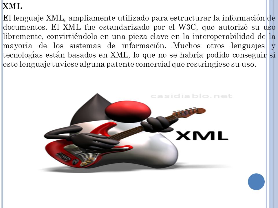 XML El lenguaje XML, ampliamente utilizado para estructurar la información de documentos.