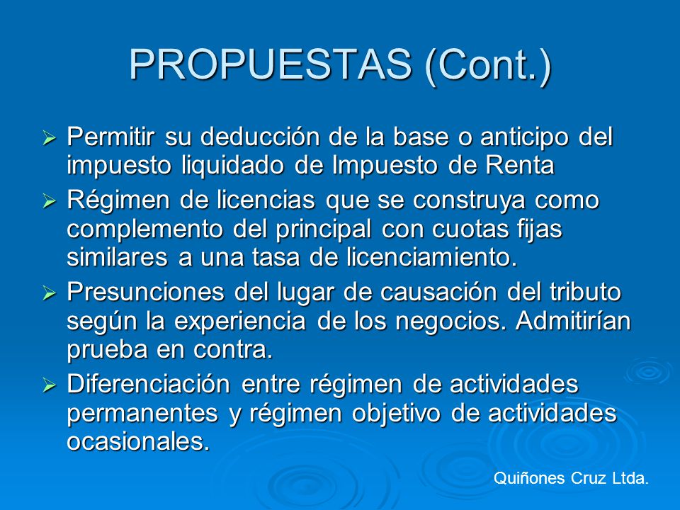 PROPUESTAS (Cont.) Permitir su deducción de la base o anticipo del impuesto liquidado de Impuesto de Renta.