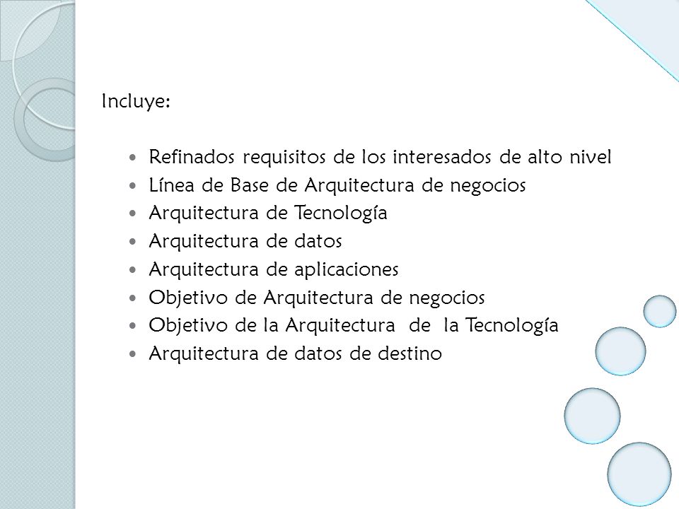 Incluye: Refinados requisitos de los interesados de alto nivel. Línea de Base de Arquitectura de negocios.