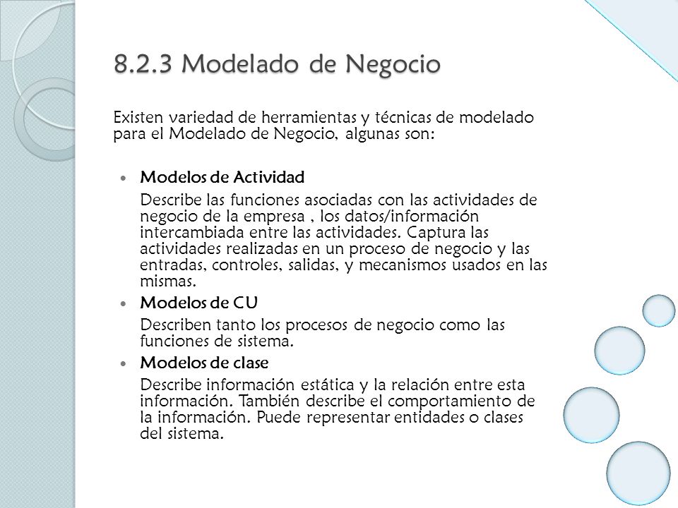 8.2.3 Modelado de Negocio Existen variedad de herramientas y técnicas de modelado para el Modelado de Negocio, algunas son: