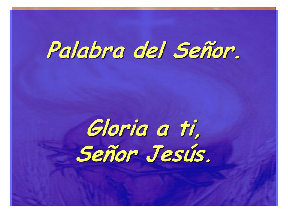 Palabra del Señor. Gloria a ti, Señor Jesús.