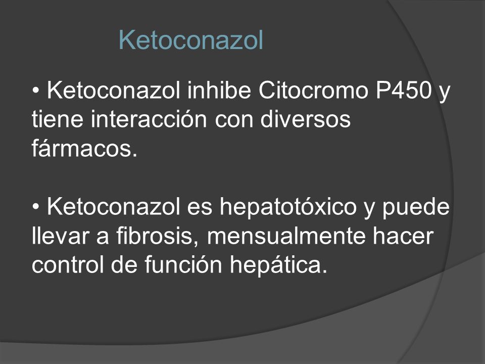 Ketoconazol Ketoconazol inhibe Citocromo P450 y tiene interacción con diversos fármacos.