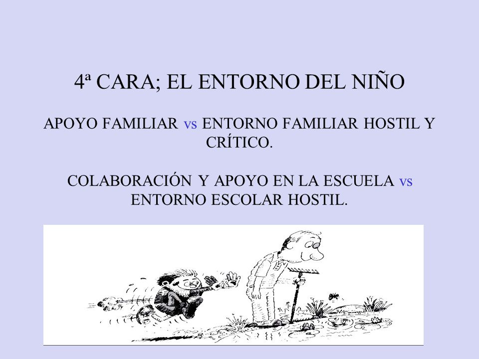 4ª CARA; EL ENTORNO DEL NIÑO APOYO FAMILIAR vs ENTORNO FAMILIAR HOSTIL Y CRÍTICO.