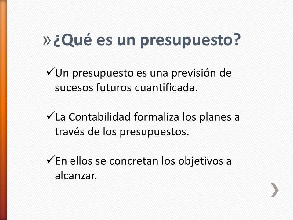 ¿Qué es un presupuesto Un presupuesto es una previsión de sucesos futuros cuantificada.