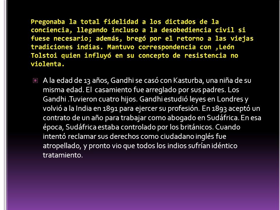 Pregonaba la total fidelidad a los dictados de la conciencia, llegando incluso a la desobediencia civil si fuese necesario; además, bregó por el retorno a las viejas tradiciones indias. Mantuvo correspondencia con ,León Tolstoi quien influyó en su concepto de resistencia no violenta.