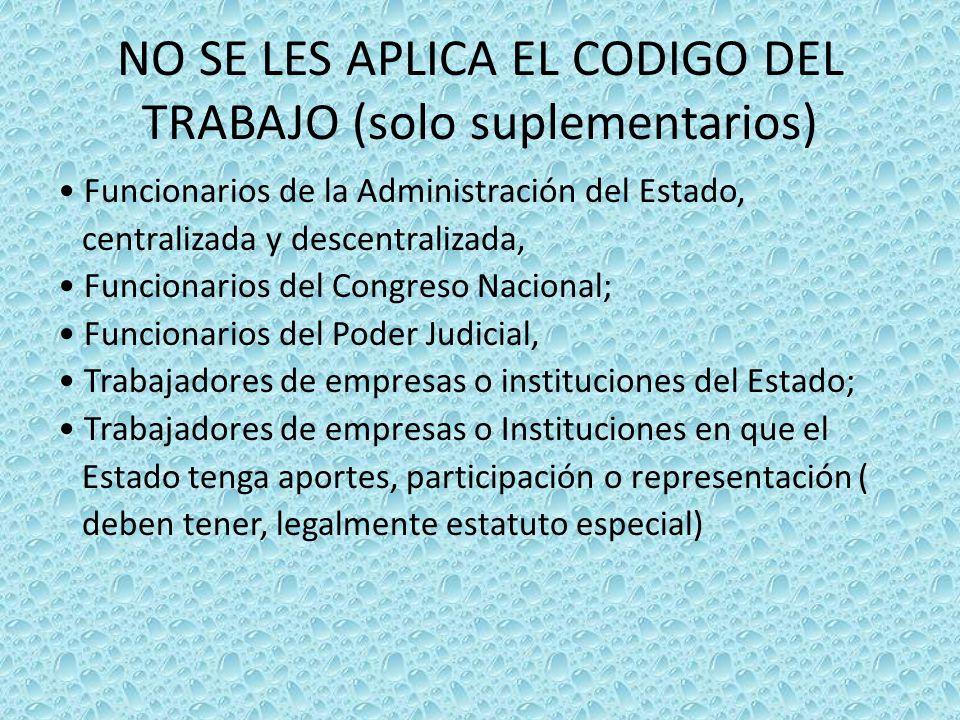 NO SE LES APLICA EL CODIGO DEL TRABAJO (solo suplementarios)