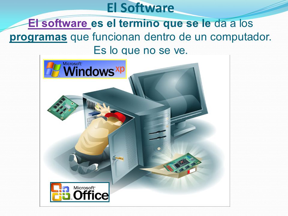 El Software El software es el termino que se le da a los programas que funcionan dentro de un computador.