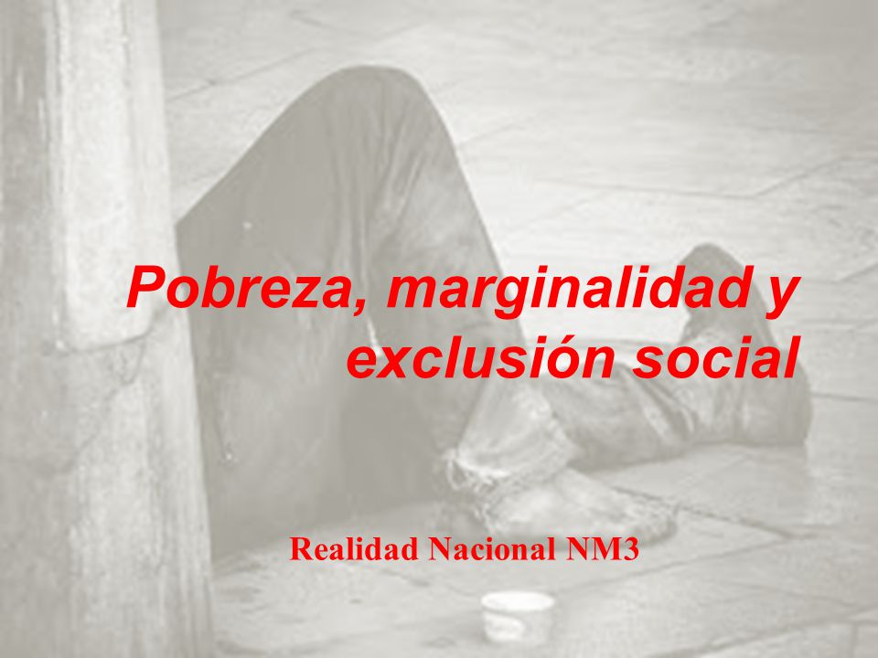 Pobreza, marginalidad y exclusión social