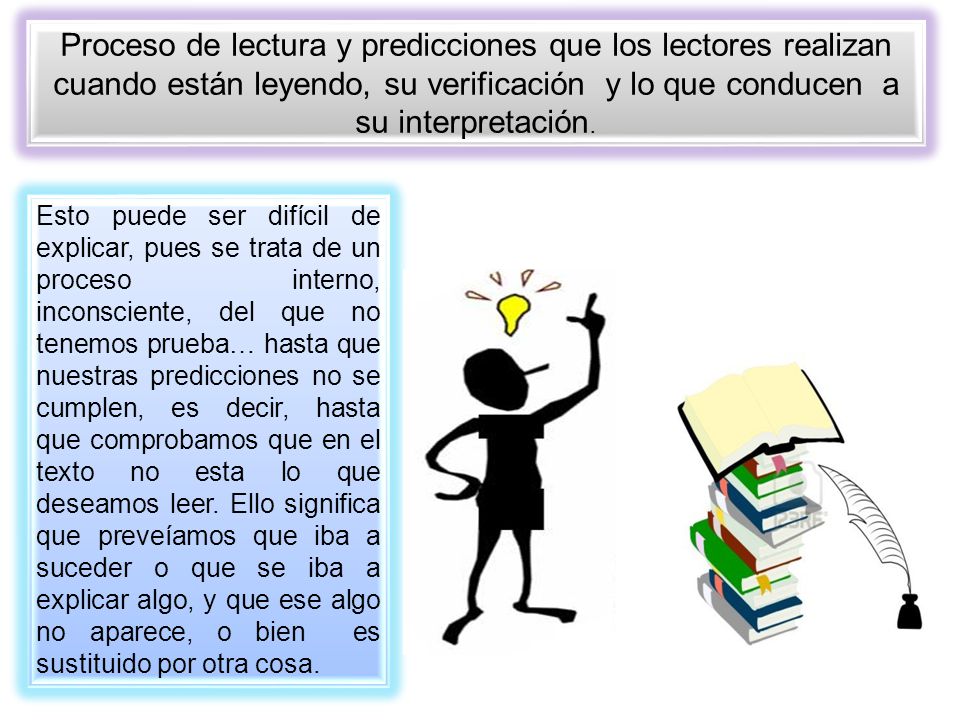 Proceso de lectura y predicciones que los lectores realizan cuando están leyendo, su verificación y lo que conducen a su interpretación.