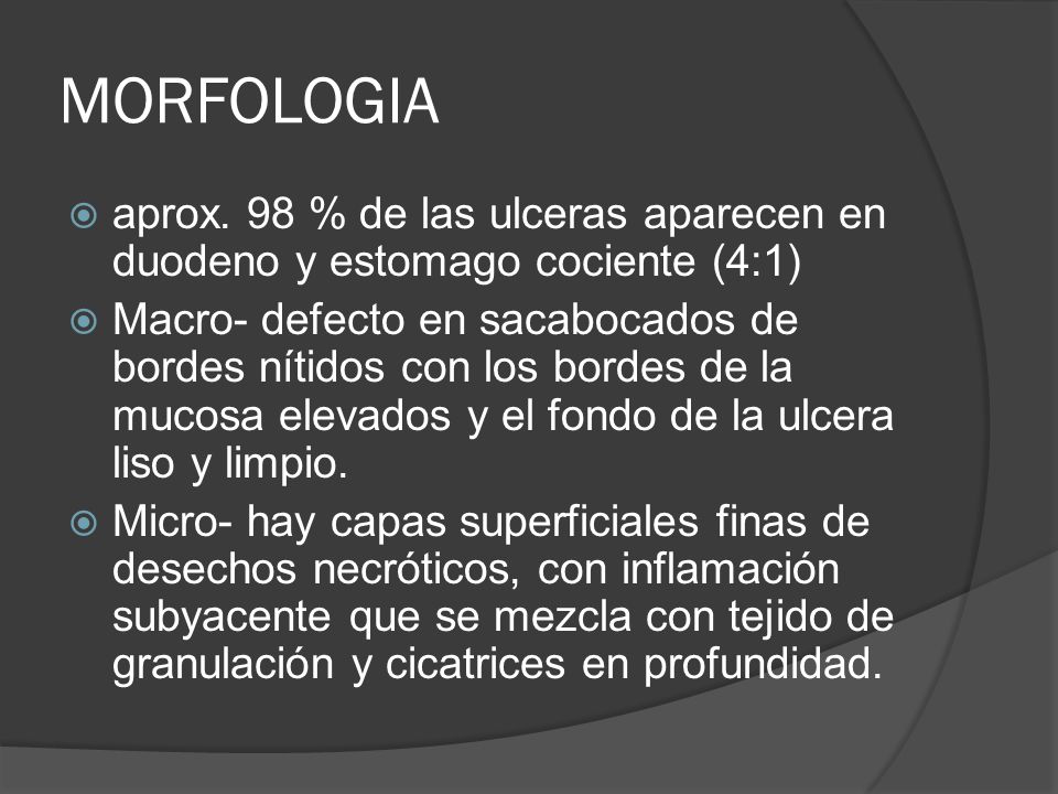 MORFOLOGIA aprox. 98 % de las ulceras aparecen en duodeno y estomago cociente (4:1)