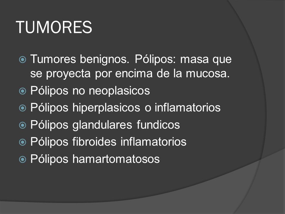 TUMORES Tumores benignos. Pólipos: masa que se proyecta por encima de la mucosa. Pólipos no neoplasicos.