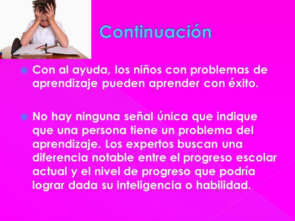 Continuación Con al ayuda, los niños con problemas de aprendizaje pueden aprender con éxito.