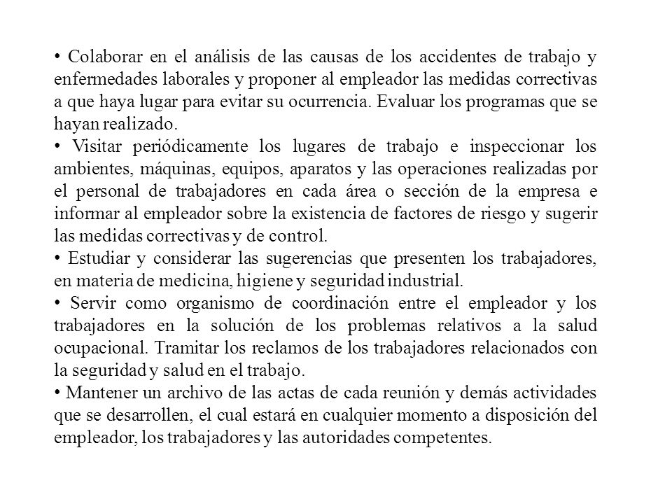 Colaborar en el análisis de las causas de los accidentes de trabajo y enfermedades laborales y proponer al empleador las medidas correctivas a que haya lugar para evitar su ocurrencia. Evaluar los programas que se hayan realizado.