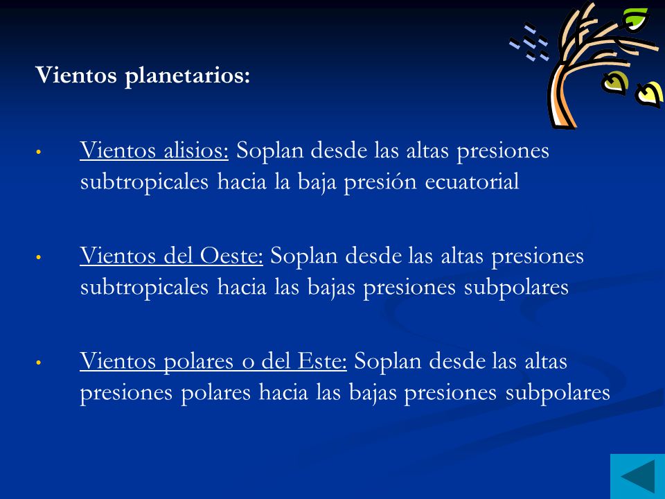 Vientos planetarios: Vientos alisios: Soplan desde las altas presiones subtropicales hacia la baja presión ecuatorial.