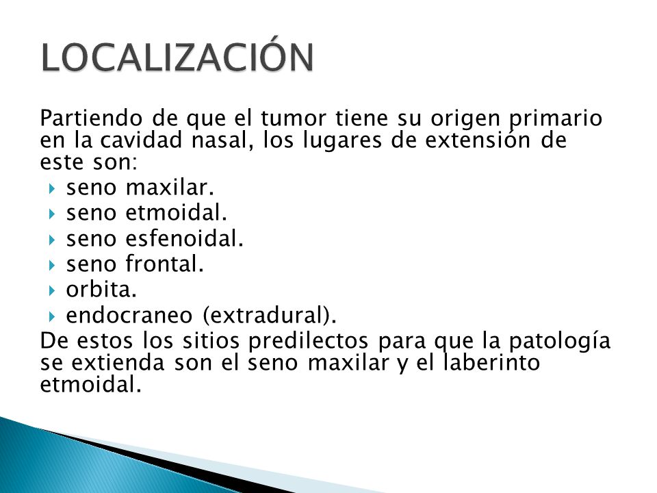 LOCALIZACIÓN Partiendo de que el tumor tiene su origen primario en la cavidad nasal, los lugares de extensión de este son: