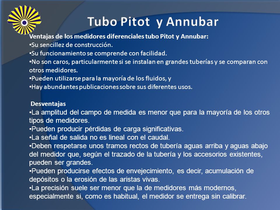 Tubo Pitot y Annubar Ventajas de los medidores diferenciales tubo Pitot y Annubar: Su sencillez de construcción.