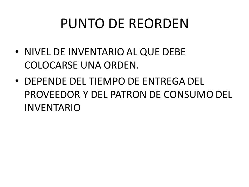 PUNTO DE REORDEN NIVEL DE INVENTARIO AL QUE DEBE COLOCARSE UNA ORDEN.
