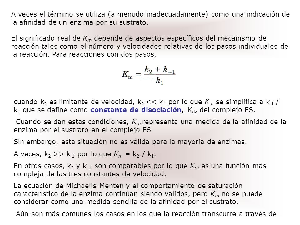 A veces el término se utiliza (a menudo inadecuadamente) como una indicación de la afinidad de un enzima por su sustrato.