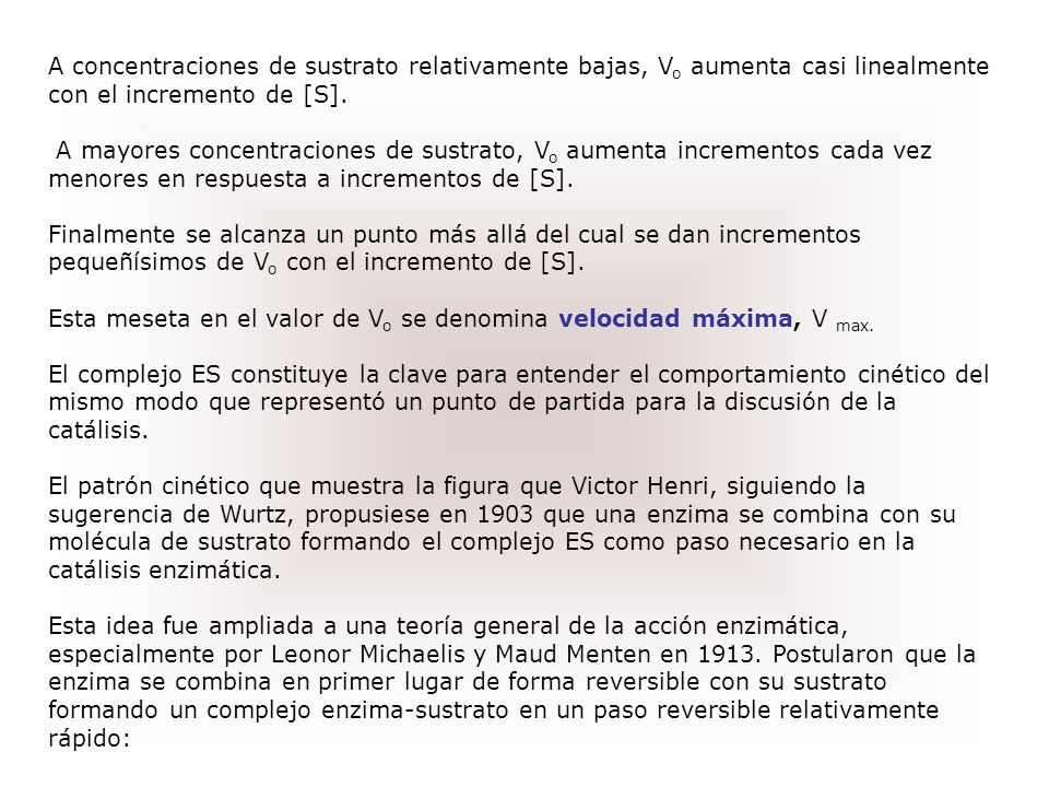 A concentraciones de sustrato relativamente bajas, Vo aumenta casi linealmente con el incremento de [S].