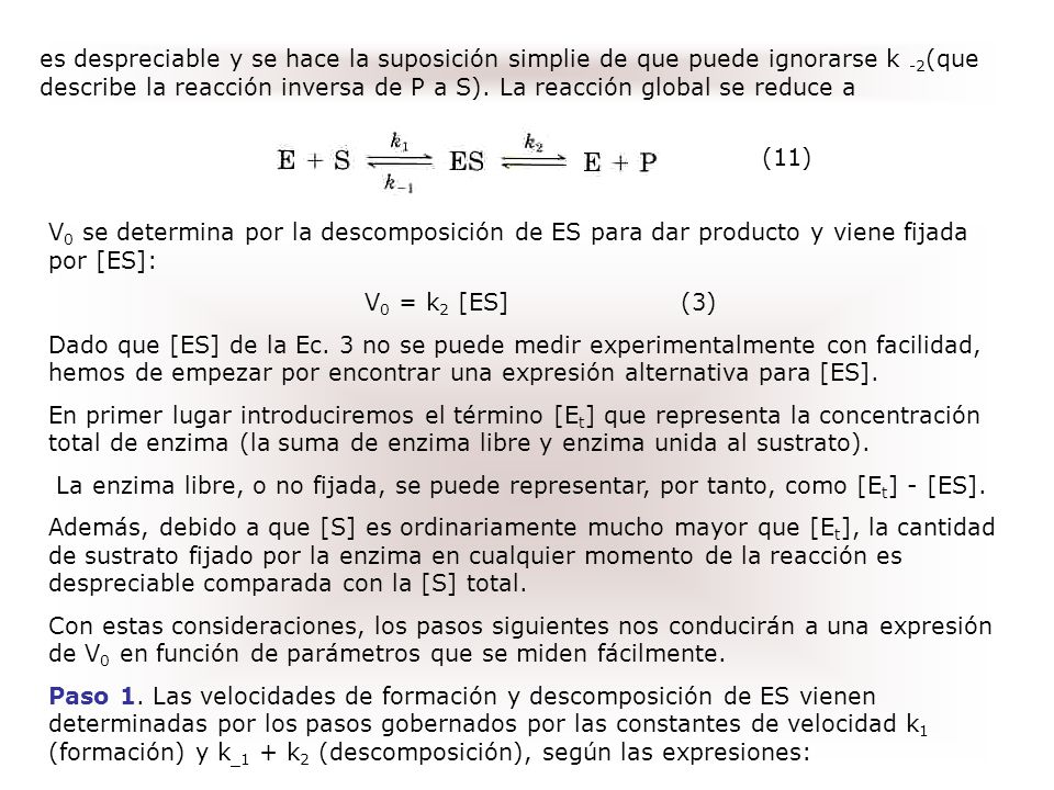 es despreciable y se hace la suposición simplie de que puede ignorarse k -2(que describe la reacción inversa de P a S). La reacción global se reduce a