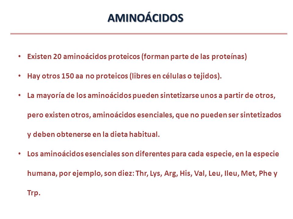 AMINOÁCIDOS Existen 20 aminoácidos proteicos (forman parte de las proteínas) Hay otros 150 aa no proteicos (libres en células o tejidos).