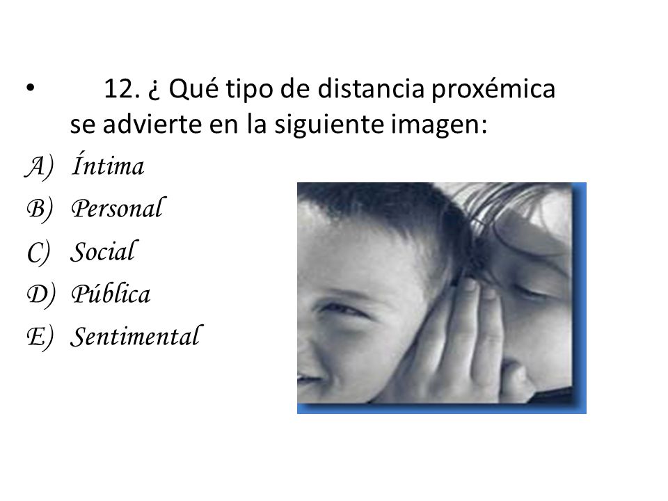 12. ¿ Qué tipo de distancia proxémica se advierte en la siguiente imagen: