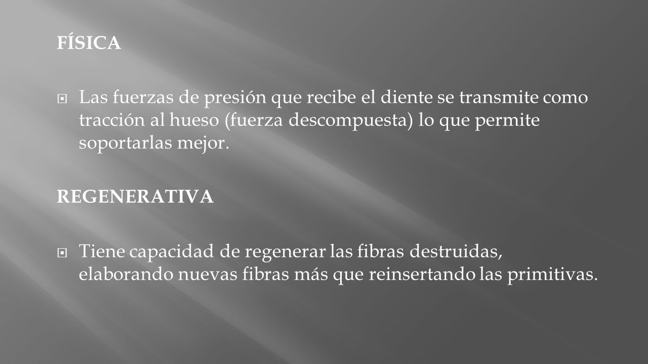 FÍSICA Las fuerzas de presión que recibe el diente se transmite como tracción al hueso (fuerza descompuesta) lo que permite soportarlas mejor.