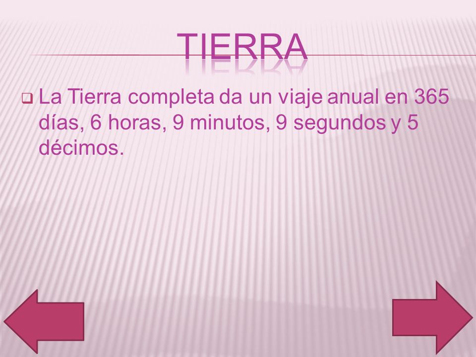 Tierra La Tierra completa da un viaje anual en 365 días, 6 horas, 9 minutos, 9 segundos y 5 décimos.