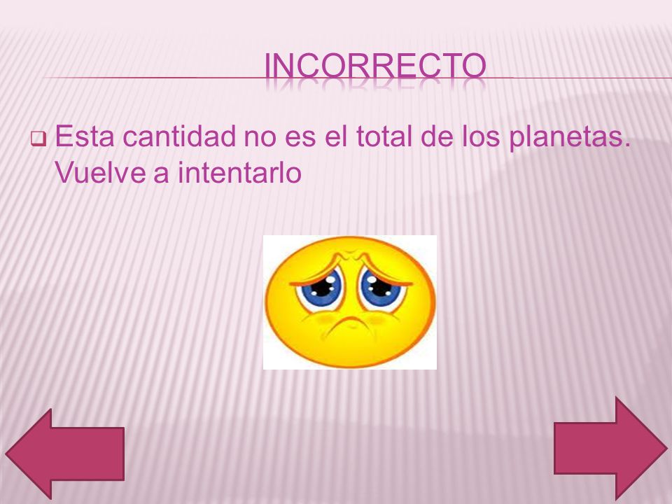 incorrecto Esta cantidad no es el total de los planetas. Vuelve a intentarlo