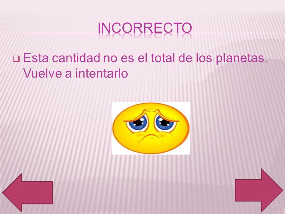 Incorrecto Esta cantidad no es el total de los planetas. Vuelve a intentarlo