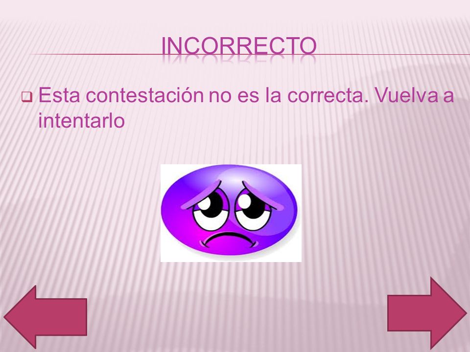 Incorrecto Esta contestación no es la correcta. Vuelva a intentarlo
